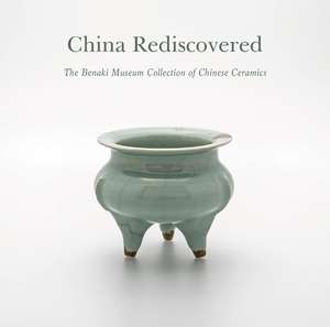 China Rediscovered: The Benaki Museum Collection of Chinese Ceramics de George Manginis