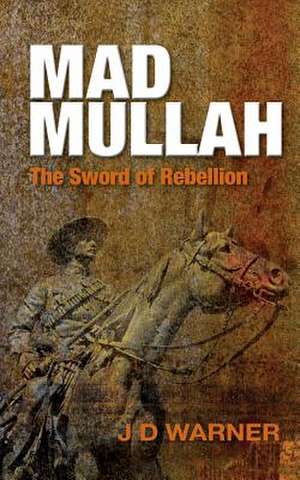 Mad Mullah: The Sword of Rebellion de J. D. Warner