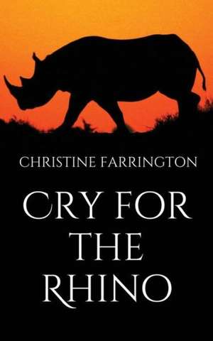 Cry for the Rhino de Christine Farrington