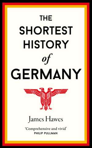 The Shortest History of Germany de James Hawes