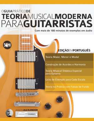 O Guia Pratico de Teoria Musical Moderna Para Guitarristas de MR Joseph Alexander