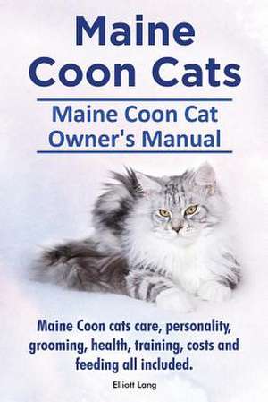 Maine Coon Cats. Maine Coon Cat Owner's Manual. Maine Coon Cats Care, Personality, Grooming, Health, Training, Costs and Feeding All Included.: Ocicats. Ocicat Owner's Manual. Ocicat Cats Care, Personality, Grooming, Health, Training, Costs and Feeding All Inclu de Elliott Lang