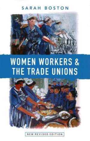 Boston, S: Women Workers and the Trade Unions de Sarah Boston