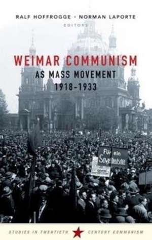 Weimar Communism as Mass Movement 1918-1933 de Ralf Hoffrogge