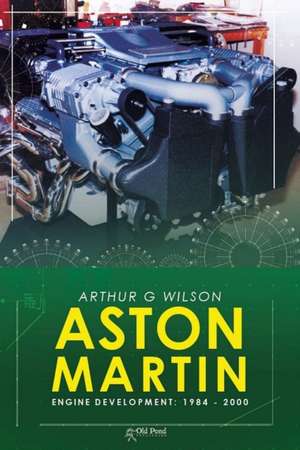 Aston Martin Engine Development: 1984-2000 de Arthur Wilson