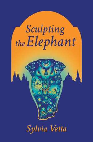 Sculpting the Elephant de Sylvia Vetta