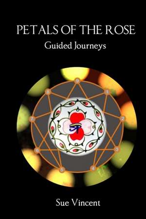 Petals of the Rose: Guided Journeys de Sue Vincent