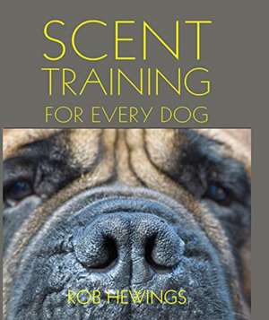 Scent Training For Every Dog de Rob Hewings