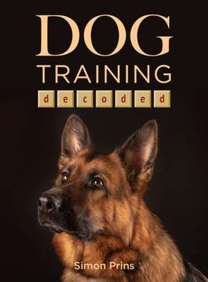 Dog Training Decoded de Simon Prins