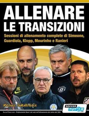 ALLENARE LE TRANSIZIONI - Sessioni di allenamento complete di Simeone, Guardiola, Klopp, Mourinho e Ranieri de Michail Tsokaktsidis