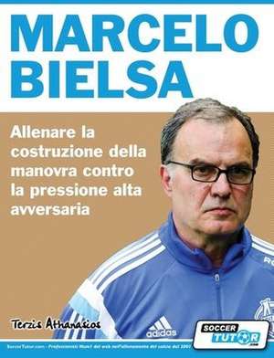 Marcelo Bielsa - Allenare la fase di costruzione del gioco contro la pressione alta dell'avversario de Athanasios Terzis