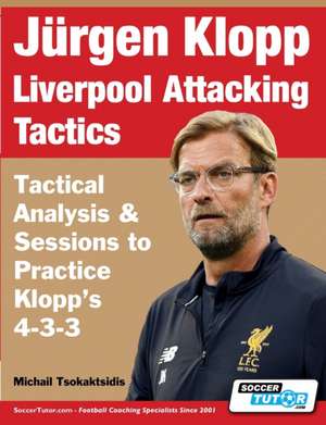 Jürgen Klopp Liverpool Attacking Tactics - Tactical Analysis and Sessions to Practice Klopp's 4-3-3 de Michail Tsokaktsidis