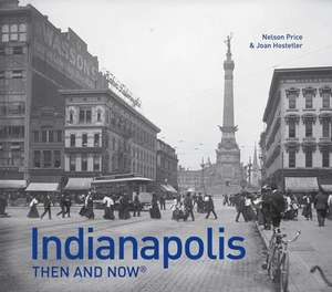 Indianapolis: Then and Now(r) de Nelson Price