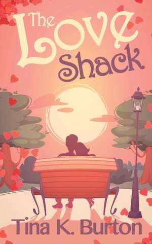 The Love Shack de Tina K Burton