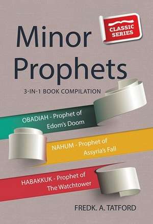 The Minor Prophets - Book 4 - Obadiah, Nahum, Habakkuk de F. A. Tatford