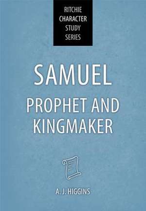 Samuel: Prophet and Kingmaker de A. J. Higgins