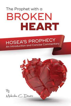 The Prophet with a Broken Heart - Hosea's Prophecy de Malcolm Davis