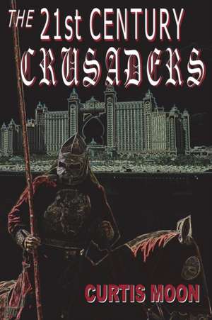 The 21st Century Crusaders de Curtis Moon