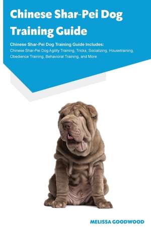 Chinese Shar-Pei Dog Training Guide Chinese Shar-Pei Dog Training Guide Includes de Melissa Goodwood