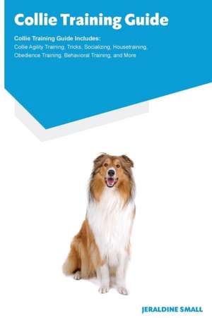 Collie Training Guide Collie Training Guide Includes de Jeraldine Small