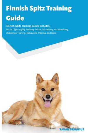Finnish Spitz Training Guide Finnish Spitz Training Guide Includes de Tarah Broadus