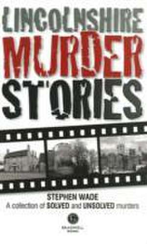 Lincolnshire Murder Stories de Stephen Wade