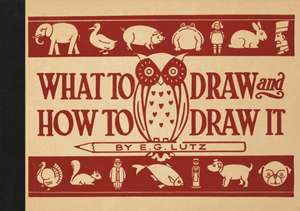 What to Draw and How to Draw It de E G Lutz