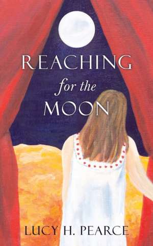 Reaching for the Moon de Lucy H. Pearce