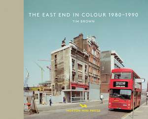 The East End In Colour 1980-1990 de Tim Brown