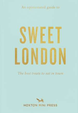 An Opinionated Guide to Sweet London de Hoxton Mini Press