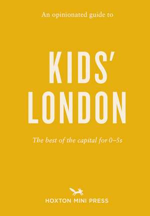 An Opinionated Guide to Kids' London: The best of the capital for 0-5s de Emmy Watts