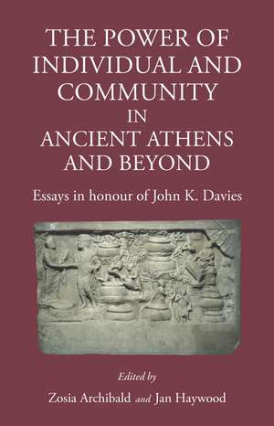 The Power of Individual and Community in Ancient Athens and Beyond: Essays in Honour of John K. Davies de Zosia Archibald