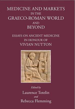 Medicine and Markets: Essays on Ancient Medicine in honour of Vivian Nutton de Rebecca Flemming