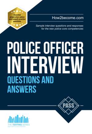 Police Officer Interview Questions and Answers: Sample Interview Questions and Responses to the New Police Core Competencies de How2become