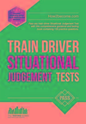 Train Driver Situational Judgement Tests: 100 Practice Questions to Help You Pass Your Trainee Train Driver SJT de How2Become