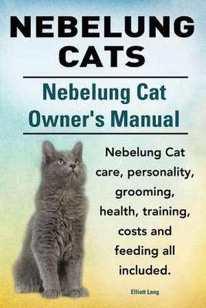 Nebelung Cats. Nebelung Cat Owners Manual. Nebelung Cat Care, Personality, Grooming, Health, Training, Costs and Feeding All Included.