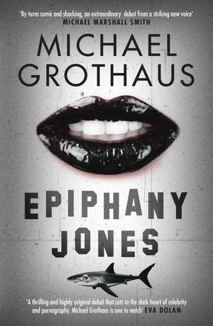 Epiphany Jones: The disturbing, darkly funny, devastating debut thriller that everyone is talking about… de Michael Grothaus