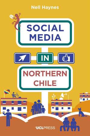 Social Media in Northern Chile: Posting the Extraordinarily Ordinary de Nell Haynes