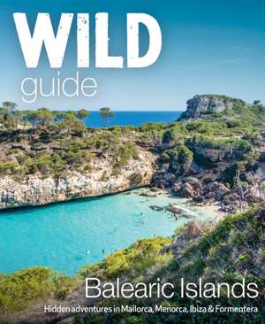 Wild Guide Balearic Islands de Anna Deacon