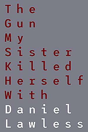 The Gun My Sister Killed Herself with de Daniel Lawless