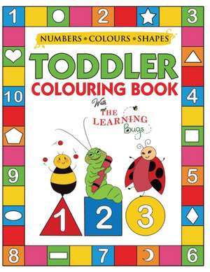 My Numbers, Colours and Shapes Toddler Colouring Book with The Learning Bugs de The Learning Bugs