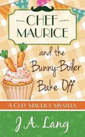 Chef Maurice and the Bunny-Boiler Bake Off de J. A. Lang