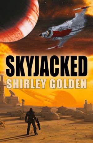 Golden, S: Skyjacked de Shirley Golden