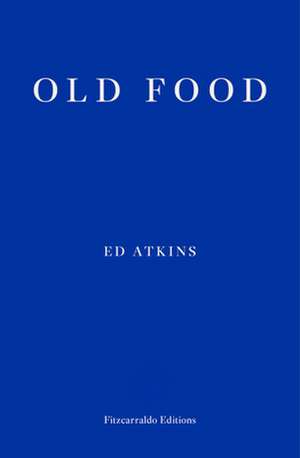 Old Food de Ed Atkins