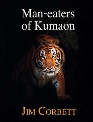 Man-eaters of Kumaon de Jim Corbett