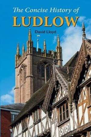 The Concise History of Ludlow de David Lloyd