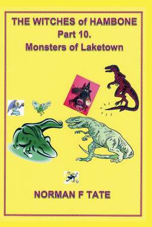 The Witches of Hambone Part 10; The Monsters of Laketown de Norman F. Tate