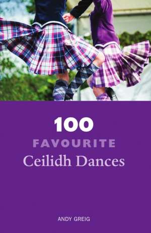 100 Favourite Ceilidh Dances de Andy Greig