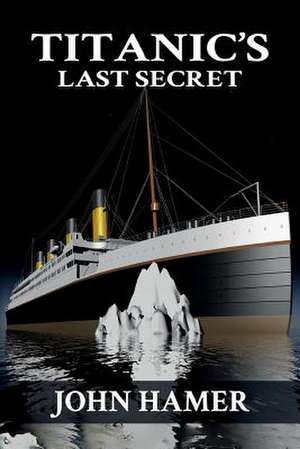 Titanic's Last Secret de John Hamer