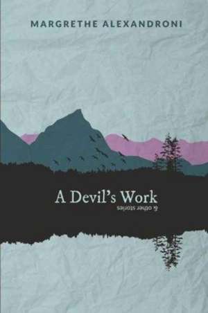 A Devil's Work and other stories de Margrethe Alexandroni